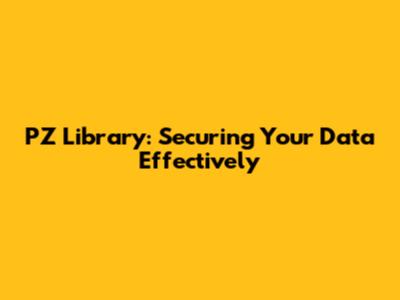 PZ Library: Securing Your Data Effectively