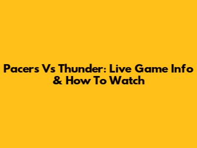 Pacers Vs Thunder: Live Game Info & How To Watch