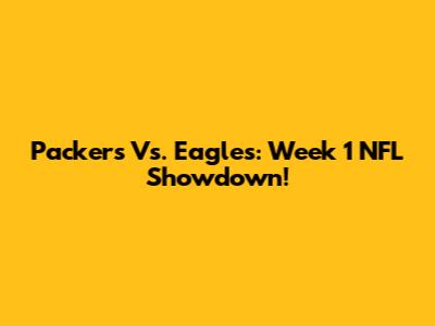 Packers Vs. Eagles: Week 1 NFL Showdown!