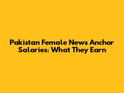 Pakistan Female News Anchor Salaries: What They Earn