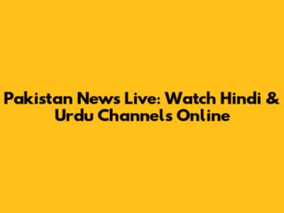 Pakistan News Live: Watch Hindi & Urdu Channels Online
