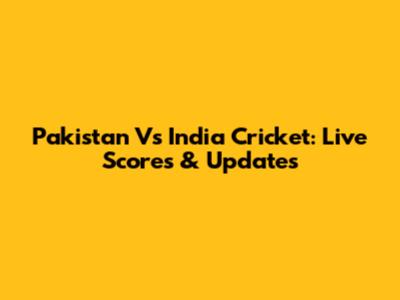 Pakistan Vs India Cricket: Live Scores & Updates