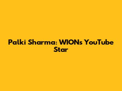 Palki Sharma: WION's YouTube Star