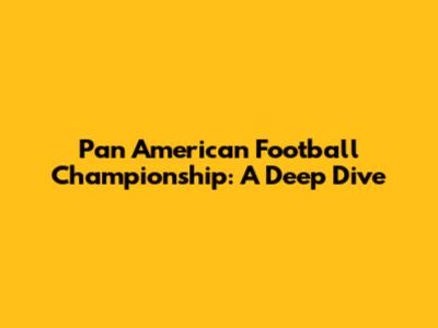 Pan American Football Championship: A Deep Dive