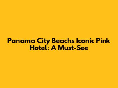 Panama City Beach's Iconic Pink Hotel: A Must-See
