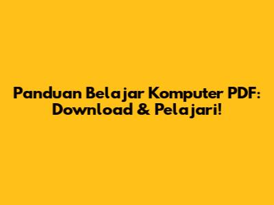 Panduan Belajar Komputer PDF: Download & Pelajari!