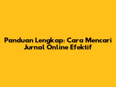 Panduan Lengkap: Cara Mencari Jurnal Online Efektif