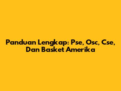 Panduan Lengkap: Pse, Osc, Cse, Dan Basket Amerika