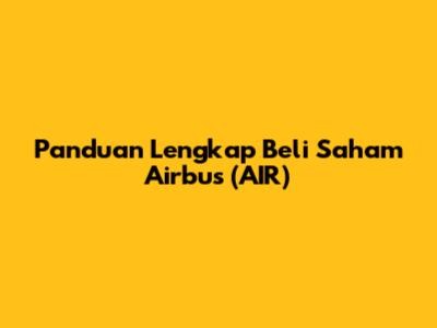 Panduan Lengkap Beli Saham Airbus (AIR)