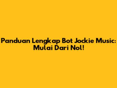 Panduan Lengkap Bot Jockie Music: Mulai Dari Nol!