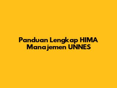 Panduan Lengkap HIMA Manajemen UNNES