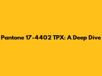Pantone 17-4402 TPX: A Deep Dive