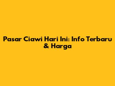 Pasar Ciawi Hari Ini: Info Terbaru & Harga