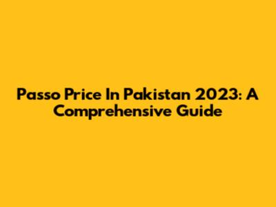 Passo Price In Pakistan 2023: A Comprehensive Guide