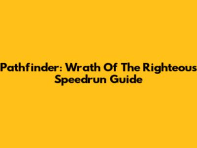 Pathfinder: Wrath Of The Righteous Speedrun Guide