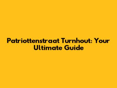 Patriottenstraat Turnhout: Your Ultimate Guide