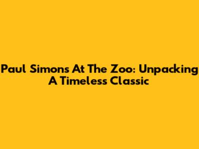 Paul Simon's 'At The Zoo': Unpacking A Timeless Classic