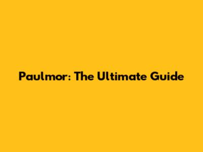 Paulmor: The Ultimate Guide