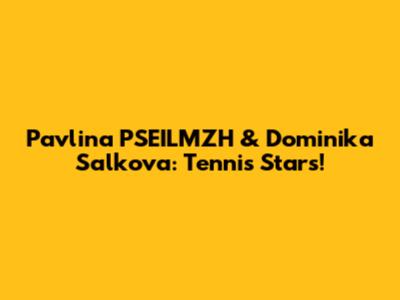 Pavlina PSEILMZH & Dominika Salkova: Tennis Stars!
