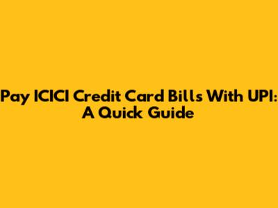 Pay ICICI Credit Card Bills With UPI: A Quick Guide