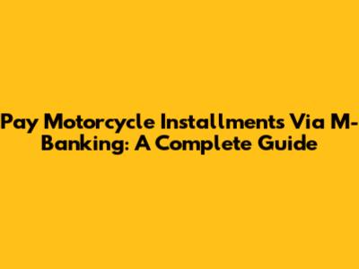 Pay Motorcycle Installments Via M-Banking: A Complete Guide