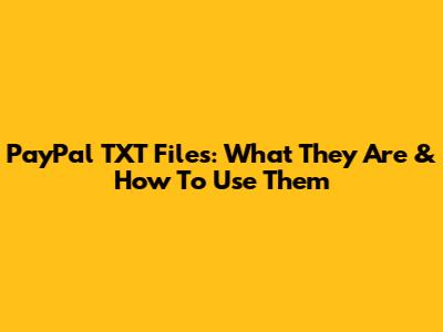 PayPal TXT Files: What They Are & How To Use Them