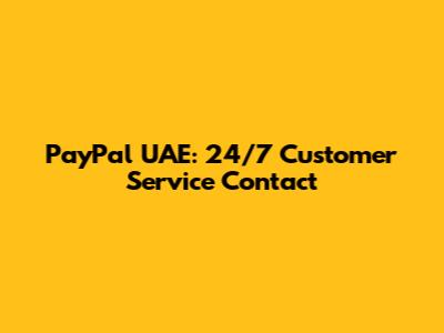 PayPal UAE: 24/7 Customer Service Contact