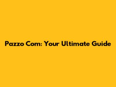 Pazzo Com: Your Ultimate Guide