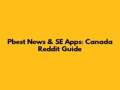 Pbest News & SE Apps: Canada Reddit Guide