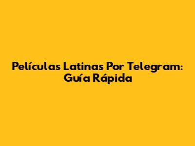 Películas Latinas Por Telegram: Guía Rápida