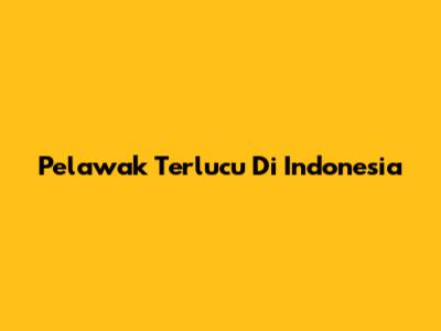 Pelawak Terlucu Di Indonesia