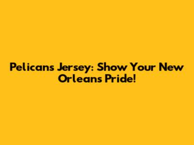 Pelicans Jersey: Show Your New Orleans Pride!