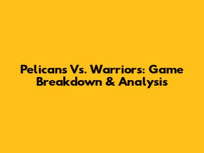 Pelicans Vs. Warriors: Game Breakdown & Analysis