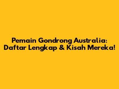 Pemain Gondrong Australia: Daftar Lengkap & Kisah Mereka!