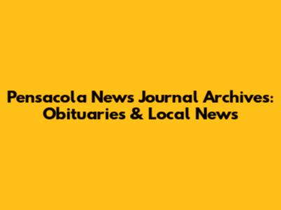 Pensacola News Journal Archives: Obituaries & Local News