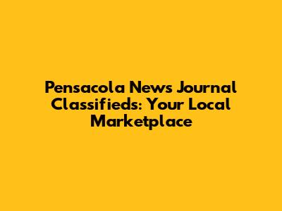 Pensacola News Journal Classifieds: Your Local Marketplace