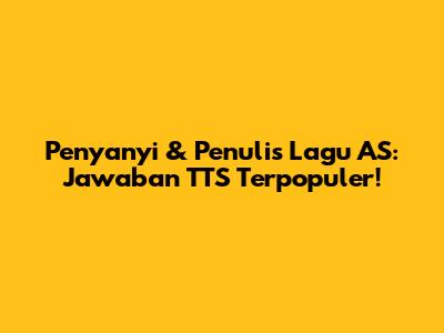 Penyanyi & Penulis Lagu AS: Jawaban TTS Terpopuler!