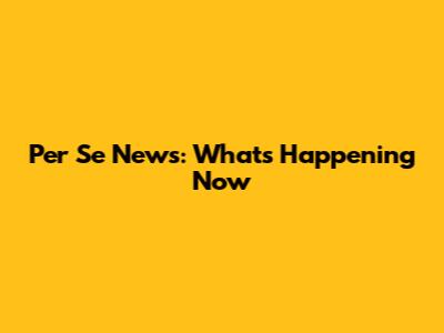 Per Se News: What's Happening Now