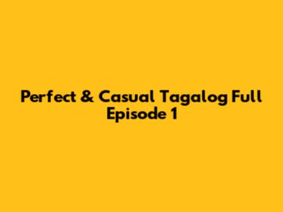 Perfect & Casual Tagalog Full Episode 1