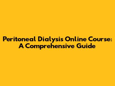 Peritoneal Dialysis Online Course: A Comprehensive Guide