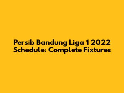 Persib Bandung Liga 1 2022 Schedule: Complete Fixtures