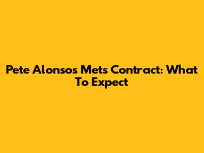 Pete Alonso's Mets Contract: What To Expect