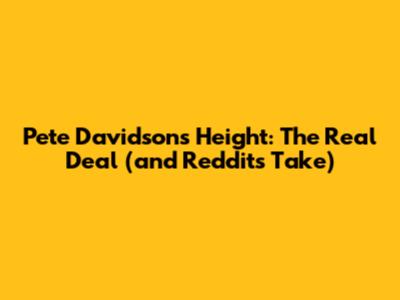 Pete Davidson's Height: The Real Deal (and Reddit's Take)
