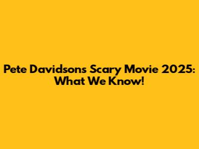 Pete Davidson's Scary Movie 2025: What We Know!