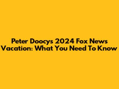Peter Doocy's 2024 Fox News Vacation: What You Need To Know
