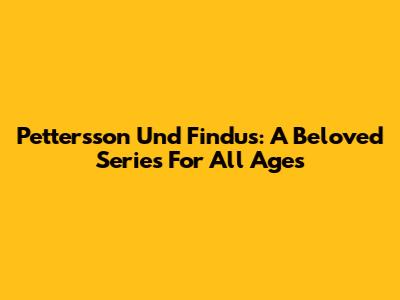 Pettersson Und Findus: A Beloved Series For All Ages