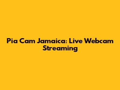 Pia Cam Jamaica: Live Webcam Streaming