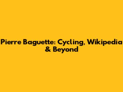 Pierre Baguette: Cycling, Wikipedia & Beyond