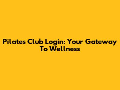 Pilates Club Login: Your Gateway To Wellness