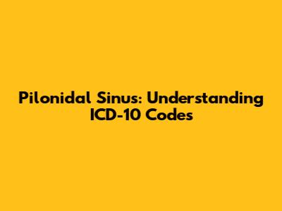 Pilonidal Sinus: Understanding ICD-10 Codes